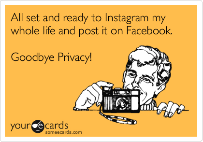 All set and ready to Instagram my whole life and post it on Facebook. 

Goodbye Privacy!
