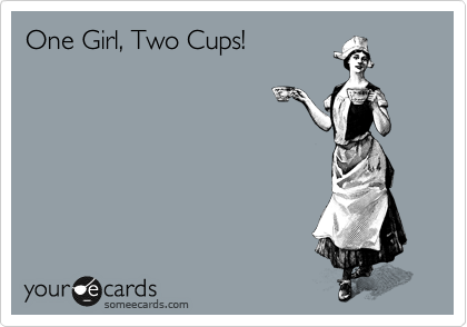One Girl, Two Cups!