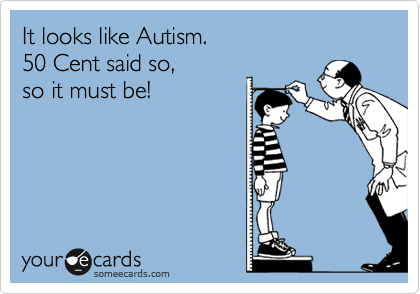 It looks like Autism.  
50 Cent said so, 
so it must be!