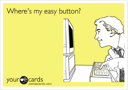 Where's my easy button?