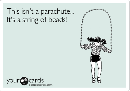 This isn't a parachute...
It's a string of beads!
