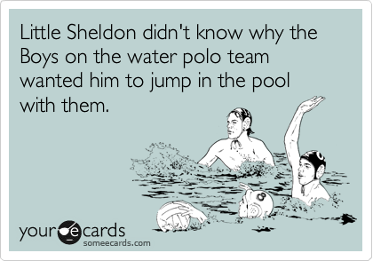 Little Sheldon didn't know why the Boys on the water polo team wanted him to jump in the pool with them.