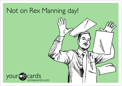 Not on Rex Manning day!