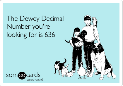 
The Dewey Decimal 
Number you're 
looking for is 636