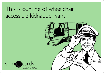 This is our line of wheelchair accessible kidnapper vans. 