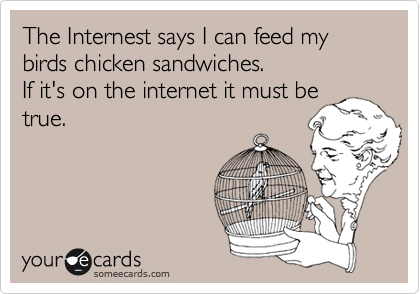 The Internest says I can feed my birds chicken sandwiches. 
If it's on the internet it must be true. 