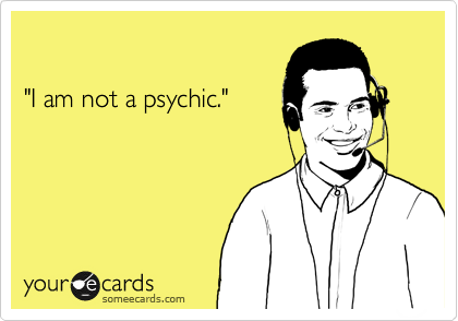 

"I am not a psychic."