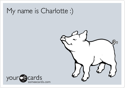 My name is Charlotte :%29