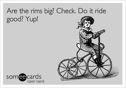 Are the rims big? Check. Do it ride good? Yup!