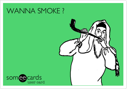 WANNA SMOKE ?      