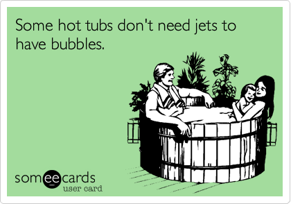 Some hot tubs don't need jets to have bubbles.