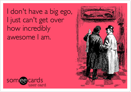 What is a big ego?
