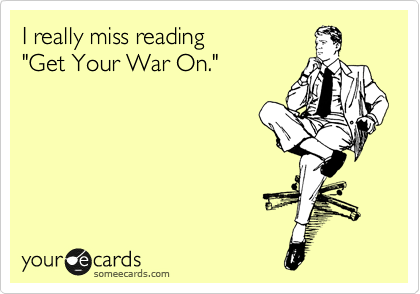 I really miss reading 
"Get Your War On."