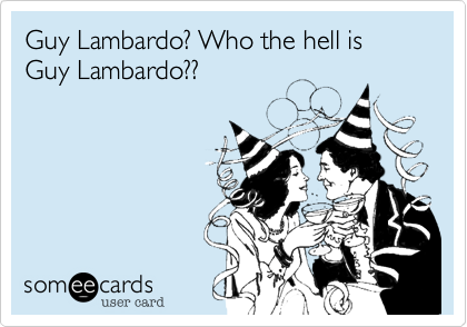 Guy Lambardo? Who the hell is Guy Lambardo??