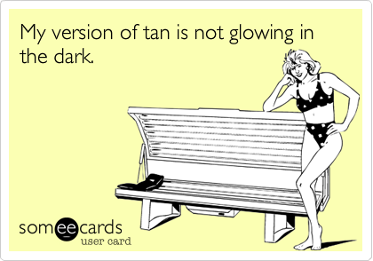 My version of tan is not glowing in the dark.