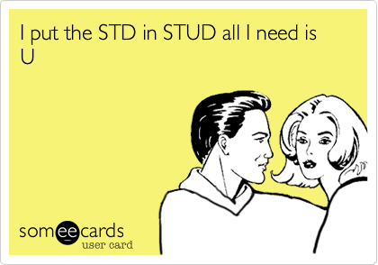 I put the STD in STUD all I need is U