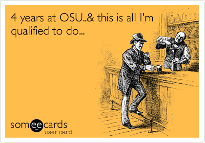 4 years at OSU..& this is all I'm
qualified to do...