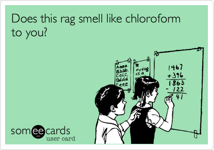 Does this rag smell like chloroform to you?