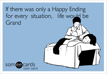 If there was only a Happy Ending for every  situation,   life would be Grand
