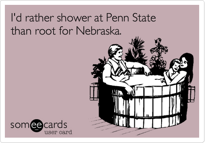 I'd rather shower at Penn State than root for Nebraska.
