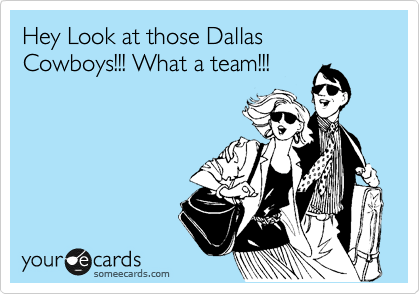 Hey Look at those Dallas Cowboys!!! What a team!!! 