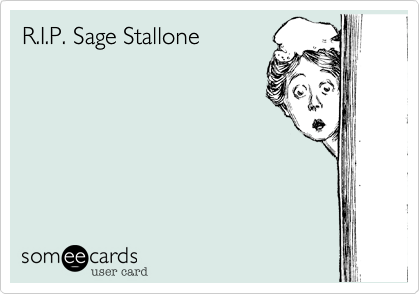 R.I.P. Sage Stallone