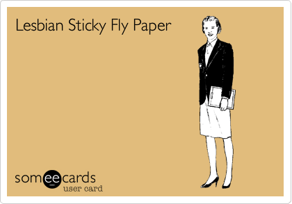 Lesbian Sticky Fly Paper