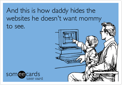 And this is how daddy hides the websites he doesn't want mommy
to see. 