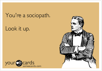 
You're a sociopath.

Look it up.