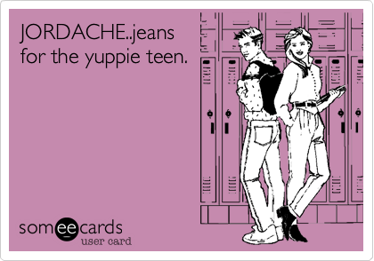 JORDACHE..jeans
for the yuppie teen.