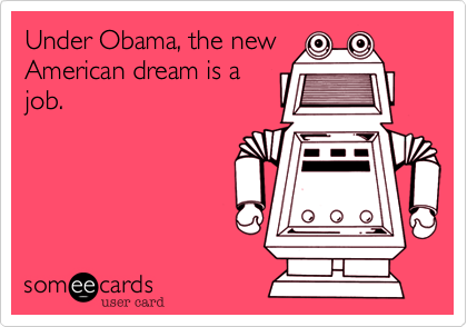 Under Obama, the new
American dream is a
job.
