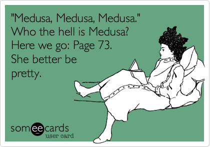 "Medusa, Medusa, Medusa."  
Who the hell is Medusa?  
Here we go: Page 73.
She better be 
pretty. 