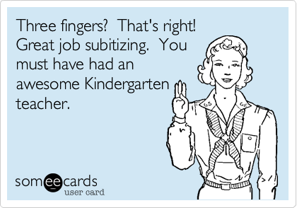 Three fingers?  That's right! 
Great job subitizing.  You
must have had an
awesome Kindergarten
teacher. 