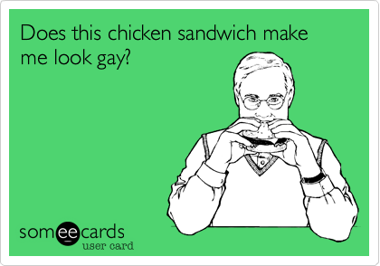 Does this chicken sandwich make me look gay?
