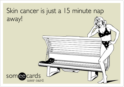 Skin cancer is just a 15 minute nap away!