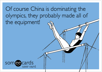 Of course China is dominating the olympics, they probably made all of the equipment!