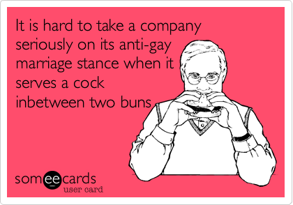 It is hard to take a company seriously on its anti-gay
marriage stance when it
serves a cock
inbetween two buns