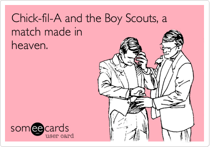 Chick-fil-A and the Boy Scouts, a match made in
heaven.
