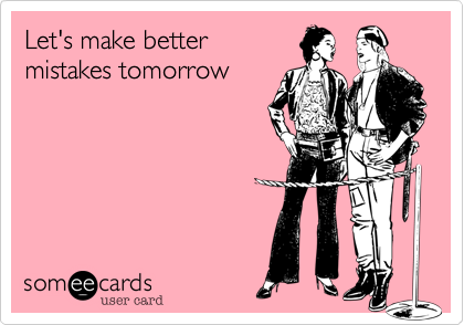 Let's Make Better Mistakes Tomorrow