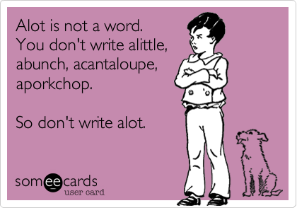 Alot is not a word.  
You don't write alittle, 
abunch, acantaloupe, 
aporkchop.  

So don't write alot.