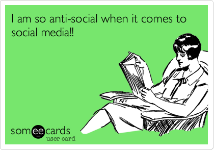 I am so anti-social when it comes to social media!!