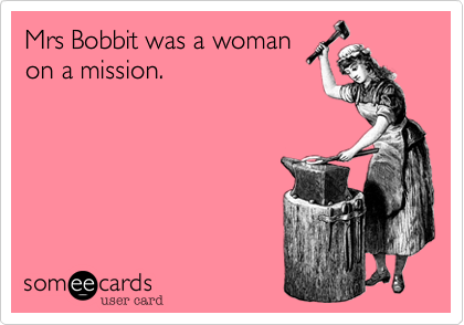 Mrs Bobbit was a woman
on a mission.