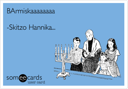 BArmiskaaaaaaaa

-Skitzo Hannika...