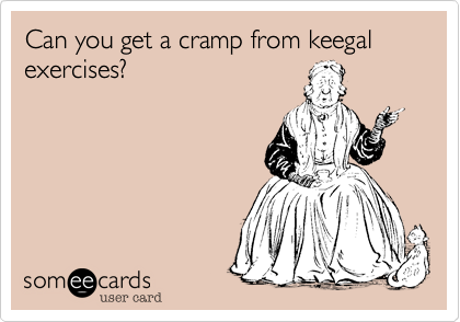 Can you get a cramp from keegal exercises?
