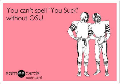 You can't spell "You Suck"
without OSU
