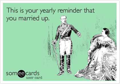 This is your yearly reminder that you married up.