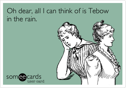 Oh dear, all I can think of is Tebow in the rain.