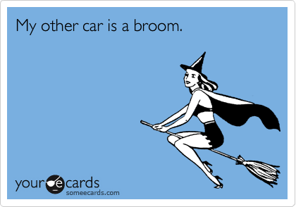 My other car is a broom. 