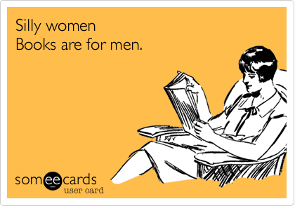 Silly women
Books are for men.