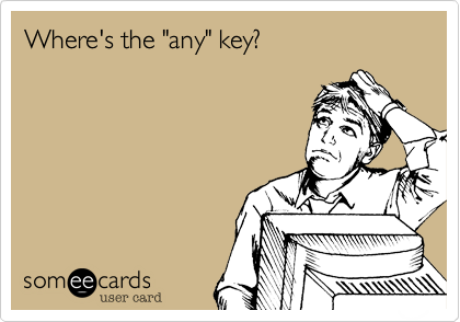 Where's the "any" key?